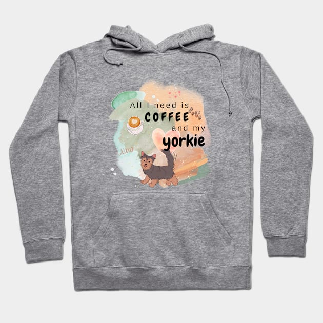 All I need is Coffee and my Yorkie Hoodie by DeeaJourney